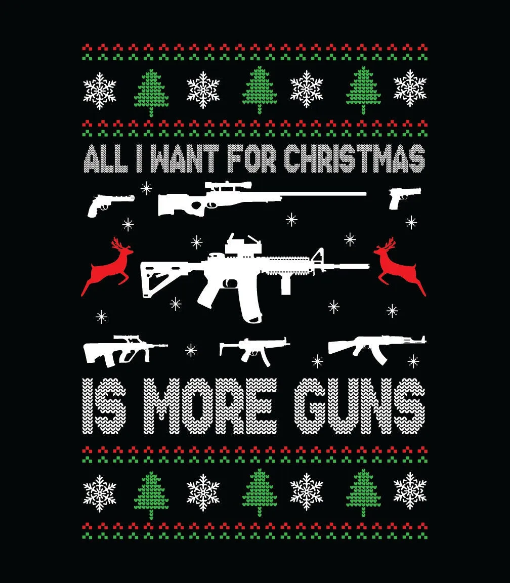 All I want for Christmas More Guns T-Shirt | Xmas Style Sweater | Ugly Style Christmas Gun | Pro Gun | Gun Rights | 2nd amendment | Unisex